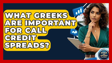 What Greeks Are Important For Call Credit Spreads? - Stock and Options Playbook