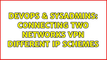 DevOps & SysAdmins: Connecting two networks VPN different IP Schemes