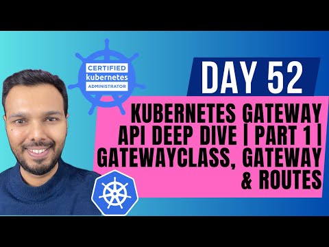 Day 52: Kubernetes Gateway API Deep Dive | Part 1 | GatewayClass, Gateway & Routes | CKA Course 2025