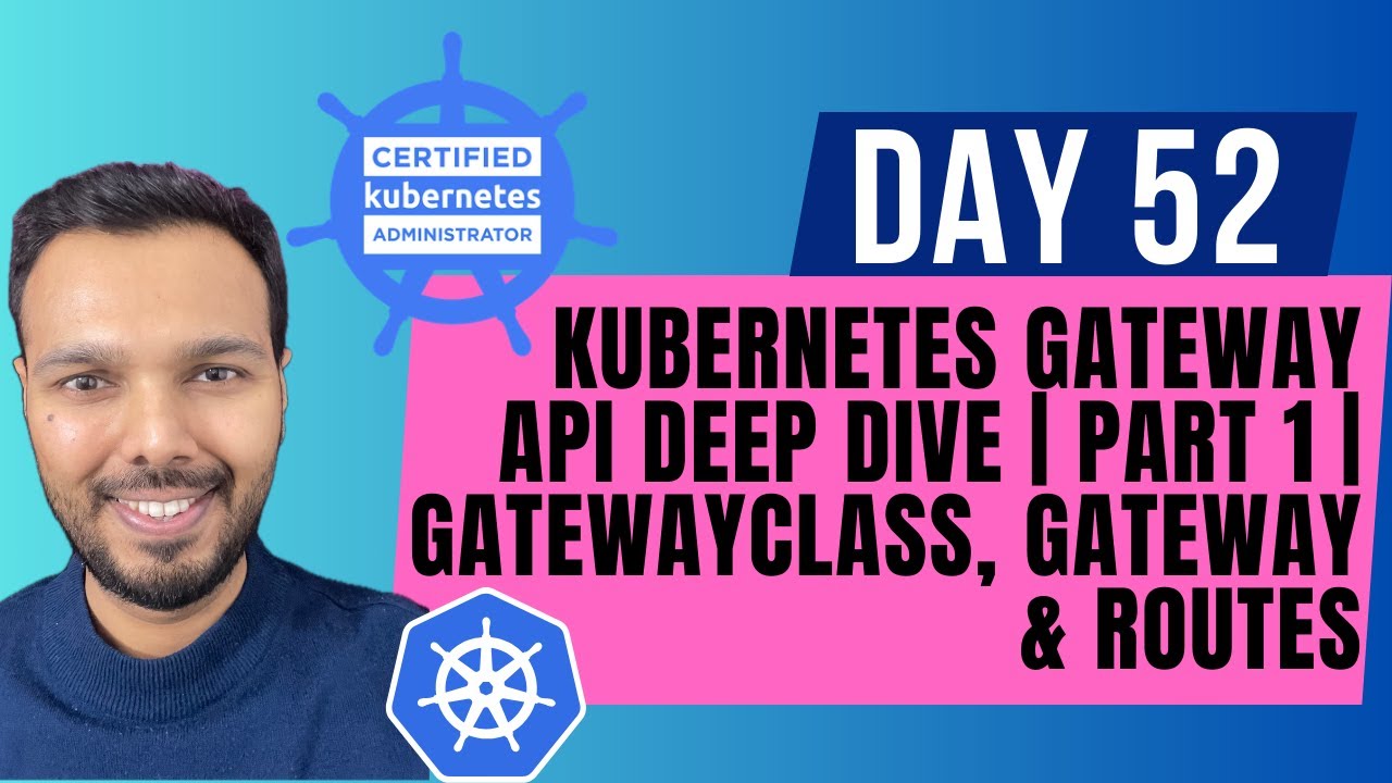 Day 52: Kubernetes Gateway API Deep Dive | Part 1 | GatewayClass ...