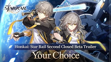 Second Closed Beta Trailer - “Your Choice” | Honkai: Star Rail