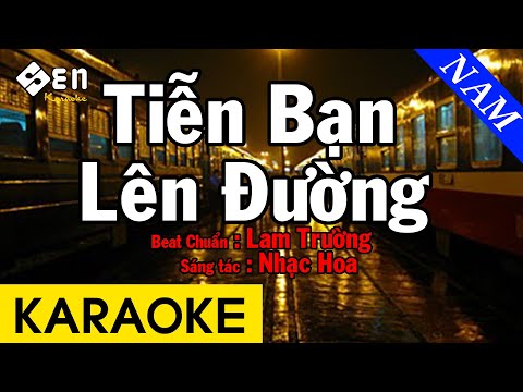 Lời Bài Hát Tiễn Bạn Lên Đường - Karaoke Tiễn Bạn Lên Đường - Tone Nam Beat Chuẩn | Lam Trường