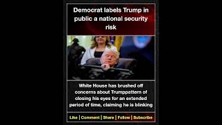 Democrat labels Trump in public a national security risk