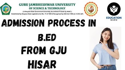 Admission Process for B.ed from GJU Hisar! क्या B.ed from GJU Hisar Government Jobs के लिए मान्य है?