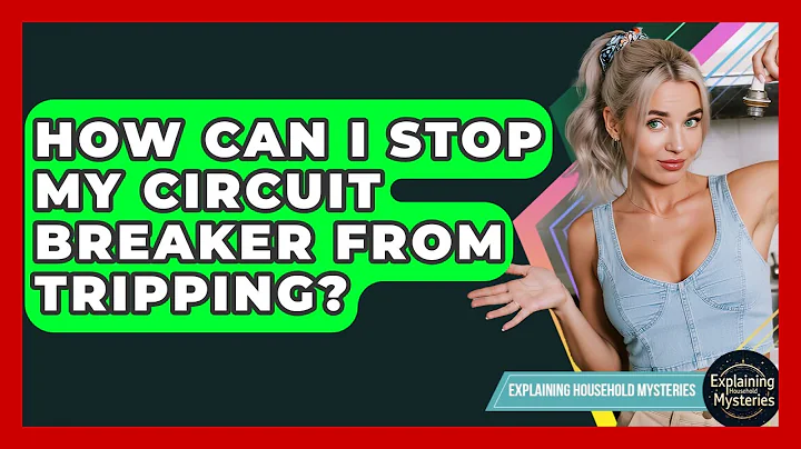 How Can I Stop My Circuit Breaker From Tripping? - Explaining Household Mysteries