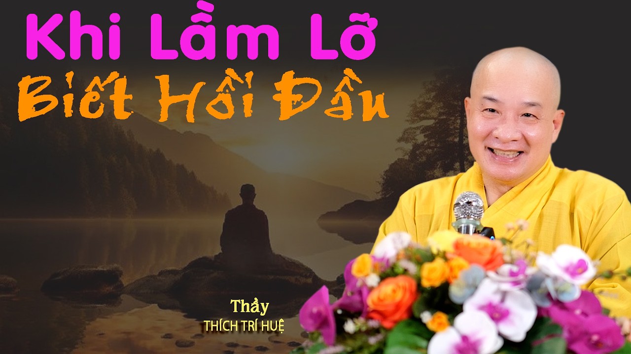 Khi người lầm lỡ quay đầu. Thích Trí Huệ