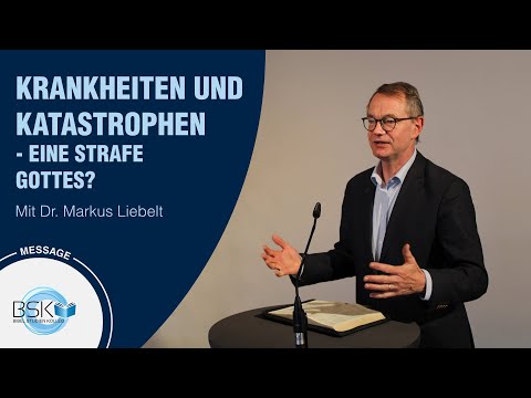 Krankheiten und Katastrophen - eine Strafe Gottes? - Dr. Markus Liebelt