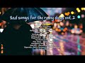 Sad songs for the rainy days vol. 2 [playlist]