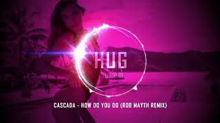 Cascada - How Do You Do (Rob Mayth Remix)