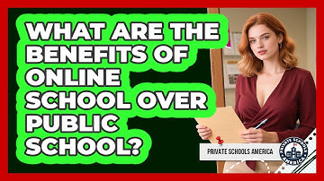 What Are The Benefits Of Online School Over Public School? - Private Schools America