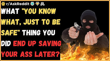 r/askreddit - What "you know what, just to be safe" thing you did end up saving your ass later?