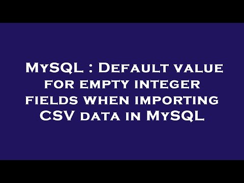 MySQL : Default value for empty integer fields when importing CSV data in MySQL