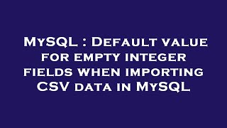 MySQL : Default value for empty integer fields when importing CSV data in MySQL