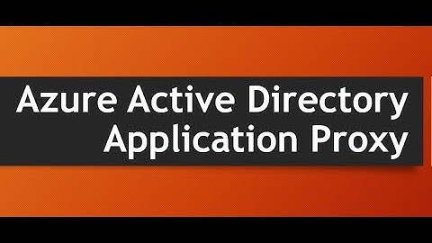 What is Azure AD Application Proxy