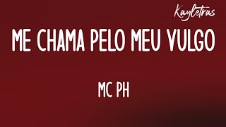 ME CHAMA PELO MEU VULGO - MC PH (Letra/Legendado)