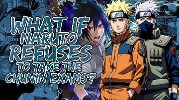 What If Naruto Refuses To Take The Chunin Exam