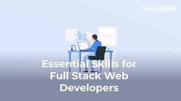 Essential Skills for Full Stack Web Developers | Hurix Digital