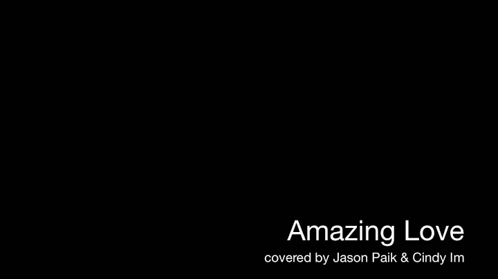 Amazing Love Cover - Jason Paik and Cindy Im