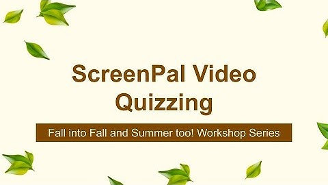 Introduction to video recording and quizzing with ScreenPal
