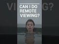 Can I Do REMOTE VIEWING?