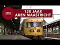 150 jaar Aken Maastricht - Nederlands • Great Railways