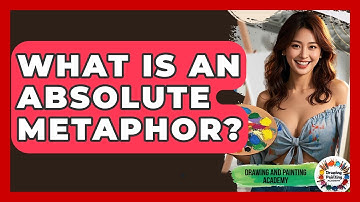 What Is An Absolute Metaphor? - Drawing and Painting Academy
