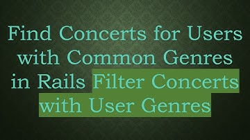 Find Concerts for Users with Common Genres in Rails Filter Concerts with User Genres