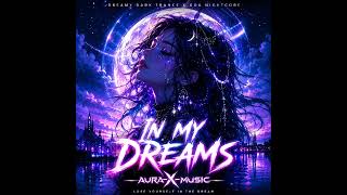 @AuraX-Music - In My Dreams ✨ | Dreamy Dark Trance x Goa Nightcore | Ethereal Female Vocal