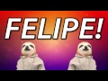 HAPPY BIRTHDAY FELIPE SLOTH HAPPY BIRTHDAY RAP HAPPY BIRTHDAY FELIPE SLOTH HAPPY BIRTHDAY RAP