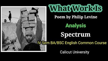 #Philip Levine #What Work Is #Poem analysis #Spectrum #Calicut University #Common Course#KBR Channel