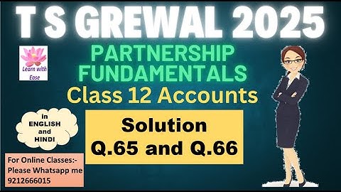 Q65 and Q66 PARTNERSHIP FUNDAMENTALS| T S GREWAL 2025| Class 12| Accounts| Ch 1⁨@learnwithease