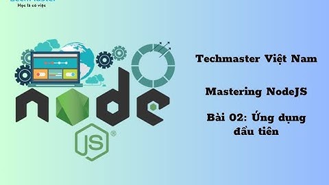 Mastering NodeJS - Bài 02: Ứng dụng đầu tiên