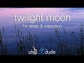 Twilight Moon for Sleep &amp; Relaxation