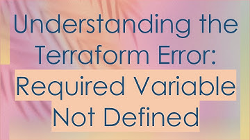 Understanding the Terraform Error: Required Variable Not Defined
