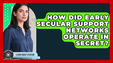 How Did Early Secular Support Networks Operate In Secret? - Learn About Atheism