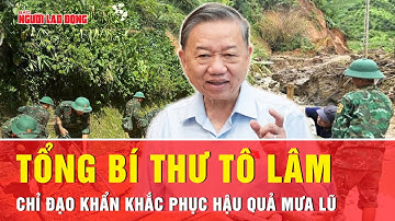 Tổng Bí thư chỉ đạo khắc phục hậu quả mưa lũ tại các tỉnh Điện Biên, Sơn La, Nghệ An | Tin tức
