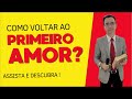 Como voltar ao Primeiro Amor ? assista e descubra !