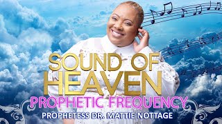 Video thumbnail of "SOUND OF HEAVEN - PROPHETIC FREQUENCY | PROPHETESS MATTIE NOTTAGE"