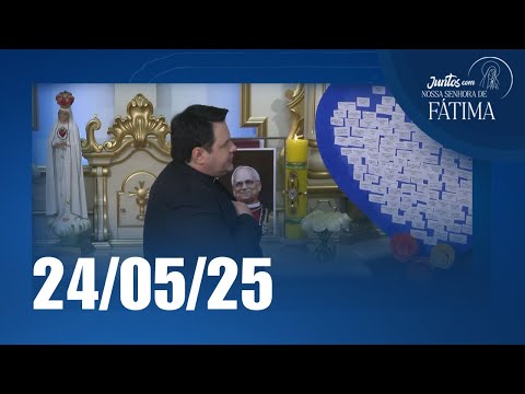 Juntos com Nossa Senhora de Fátima | 24/05/2025