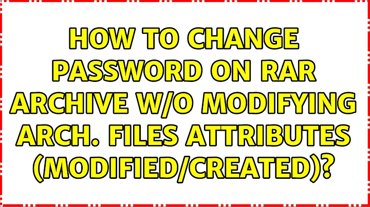 How to change password on RAR archive w/o modifying arch. files attributes (modified/created)?