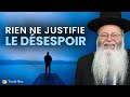 Rien ne justifie le désespoir (Rav Eliahou UZAN)