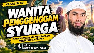 WOMEN WHO HOLD THE KEYS TO HEAVEN! Deeds That Lead Muslim Women to Paradise | Ustadz Rifky Ja’far...