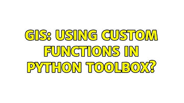 GIS: Using Custom Functions in Python Toolbox? (2 Solutions!!)