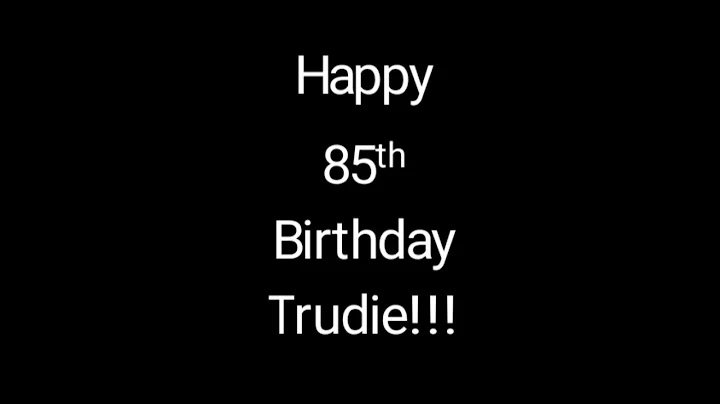 Happy 85th Birthday Trudie!