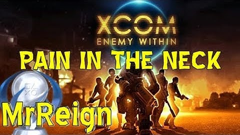 Xcom Enemy Within - Pain In The Neck - Trophy Achievement