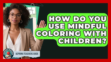 How Do You Use Mindful Coloring With Children? - Aspiring Teacher Guide