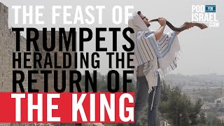 The Feast of Trumpets and the Return of the King  Pod for Israel