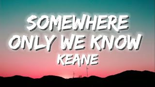 Keane - Somewhere Only We Know (Lyrics)