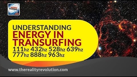 Understanding Energy in Transurfing 111hz 432hz 528hz 639hz 777hz 888hz 963hz