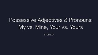 Possessive Adjectives Pronouns My Vs. Mine, Your Vs. Yours